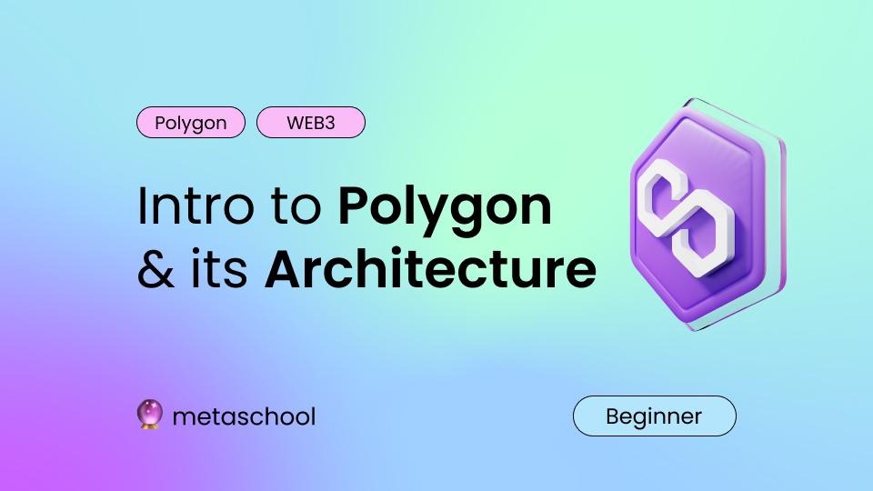 Introduction to Polygon and its Architecture