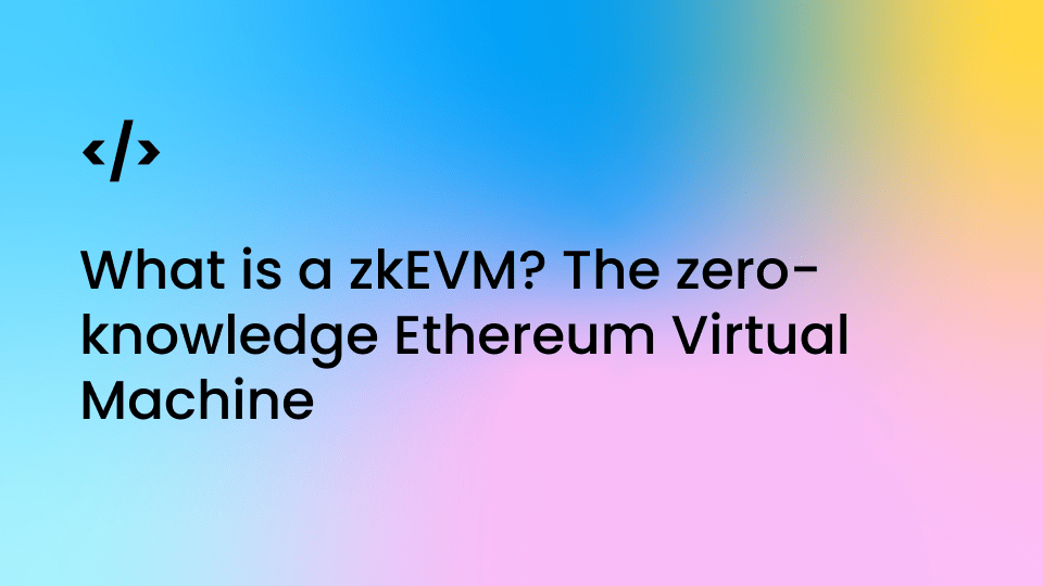 What Is A ZkEVM? The Zero-knowledge Ethereum Virtual Machine