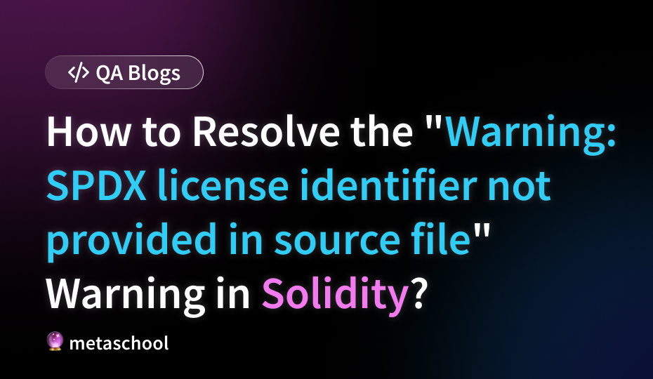 How to Resolve the _Warning_ SPDX license identifier not provided in source file_ Warning in Solidity