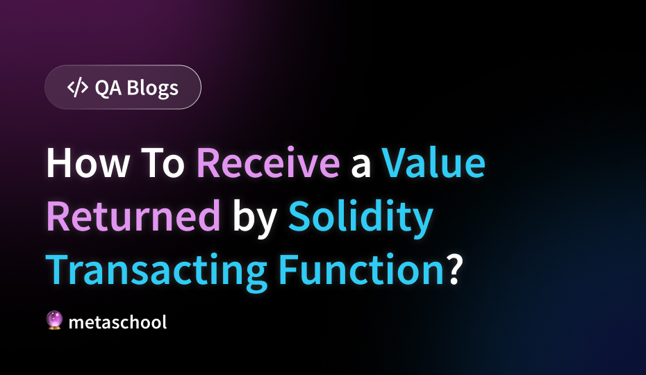How To Receive a Value Returned by Solidity Transacting Function
