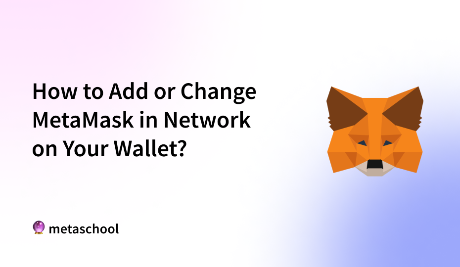 How to Add or Change MetaMask in Network on Your Wallet? - cover image