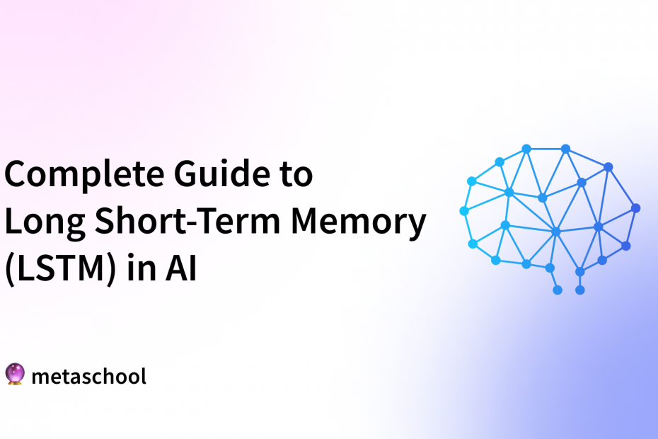 Complete Guide to Long Short-Term Memory (LSTM) in AI