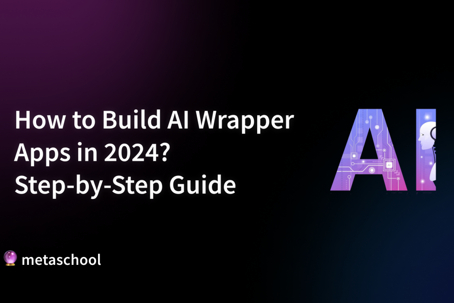 How to Build AI Wrapper Apps in 2024? Step-by-Step Guide