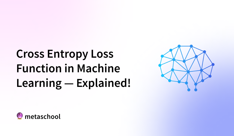 Cross Entropy Loss Function in Machine Learning — Explained!