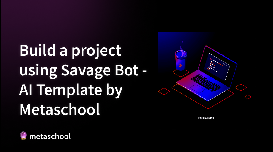 Build using Savage Bot AI template by Metaschool